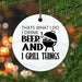 Flat Circle Ceramic Christmas Ornament That's What I Do I Drink Beer and Grill Things Decorative Hanging Ornament for Christmas Tree Xmas Keepsake Holiday Memorial New Year Gifts for Mama Grandma - Grill Parts America